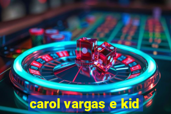 carol vargas e kid